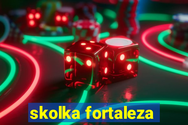 skolka fortaleza